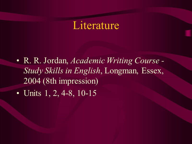 Literature  R. R. Jordan, Academic Writing Course -  Study Skills in English,